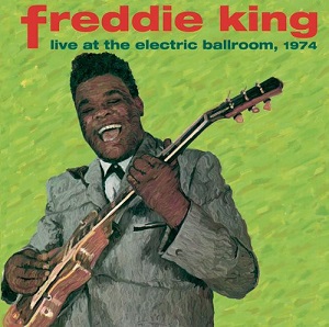 Freddie King Live At The Electric Ballroom