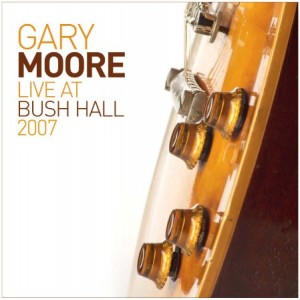 Gary Moore Live At Bush Hall 2007