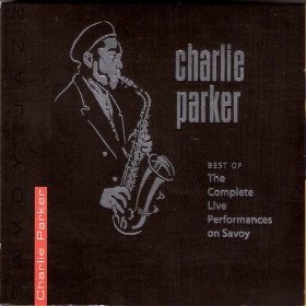 Charlie Parker Best of the Complete Live Performances on Savoy