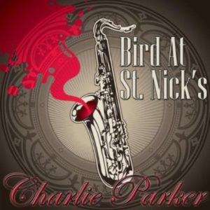 Charlie Parker Bird At St. Nick's