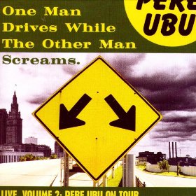 Pere Ubu One Man Drives While The Other Man Screams