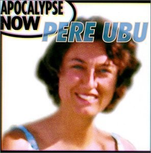 Pere Ubu Apocalypse Now