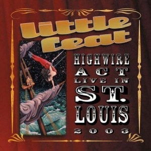 Little Feat Highwire Act Live in St. Louis 2003