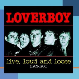 Loverboy Live Loud & Loose