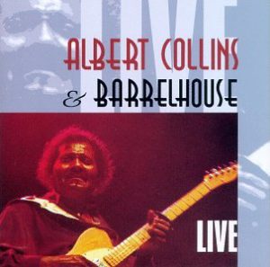 Albert Collins & Barrelhouse Live