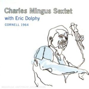 Charles Mingus Sextet With Eric Dolphy Cornell 1964