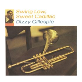 Dizzy Gillespie Swing Low, Sweet Cadillac